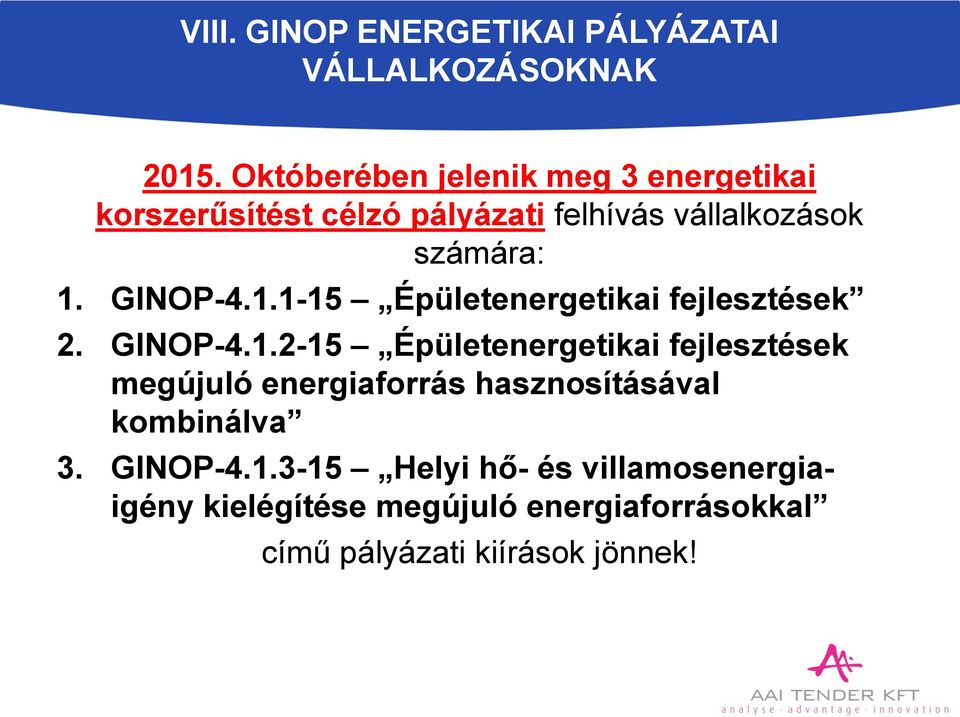 GINOP-4.1.1-15 Épületenergetikai fejlesztések 2. GINOP-4.1.2-15 Épületenergetikai fejlesztések megújuló energiaforrás hasznosításával kombinálva 3.