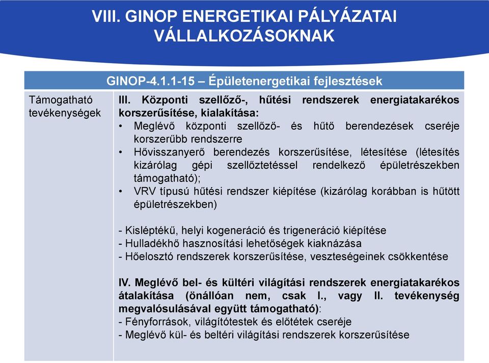 korszerűsítése, létesítése (létesítés kizárólag gépi szellőztetéssel rendelkező épületrészekben támogatható); VRV típusú hűtési rendszer kiépítése (kizárólag korábban is hűtött épületrészekben) -