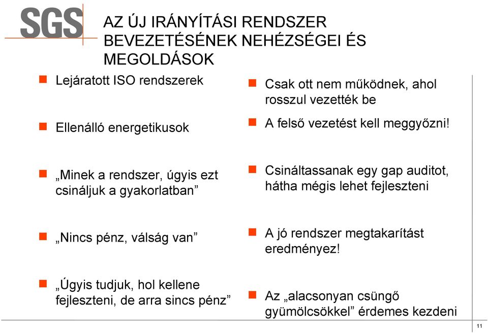 Minek a rendszer, úgyis ezt csináljuk a gyakorlatban Csináltassanak egy gap auditot, hátha mégis lehet fejleszteni Nincs