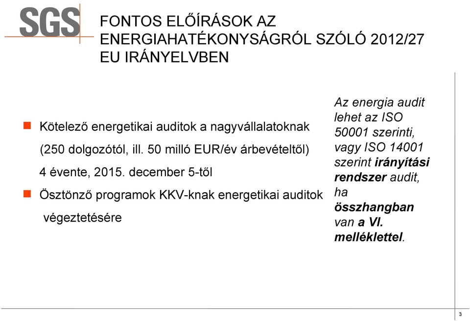 december 5-től Ösztönző programok KKV-knak energetikai auditok végeztetésére Az energia audit lehet