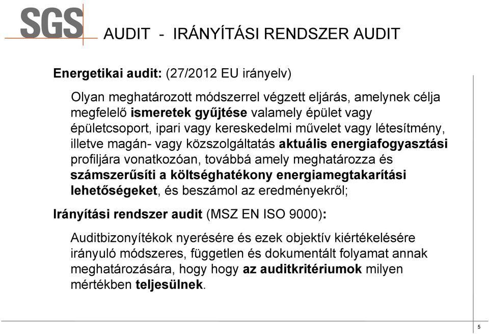 amely meghatározza és számszerűsíti a költséghatékony energiamegtakarítási lehetőségeket, és beszámol az eredményekről; Irányítási rendszer audit (MSZ EN ISO 9000):