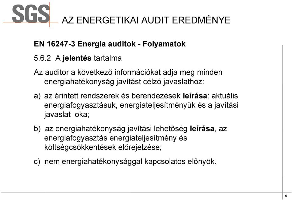 2 A jelentés tartalma Az auditor a következő információkat adja meg minden energiahatékonyság javítást célzó javaslathoz: a) az