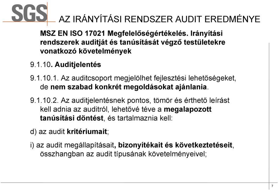 10. Auditjelentés 9.1.10.1. Az auditcsoport megjelölhet fejlesztési lehetőségeket, de nem szabad konkrét megoldásokat ajánlania. 9.1.10.2.