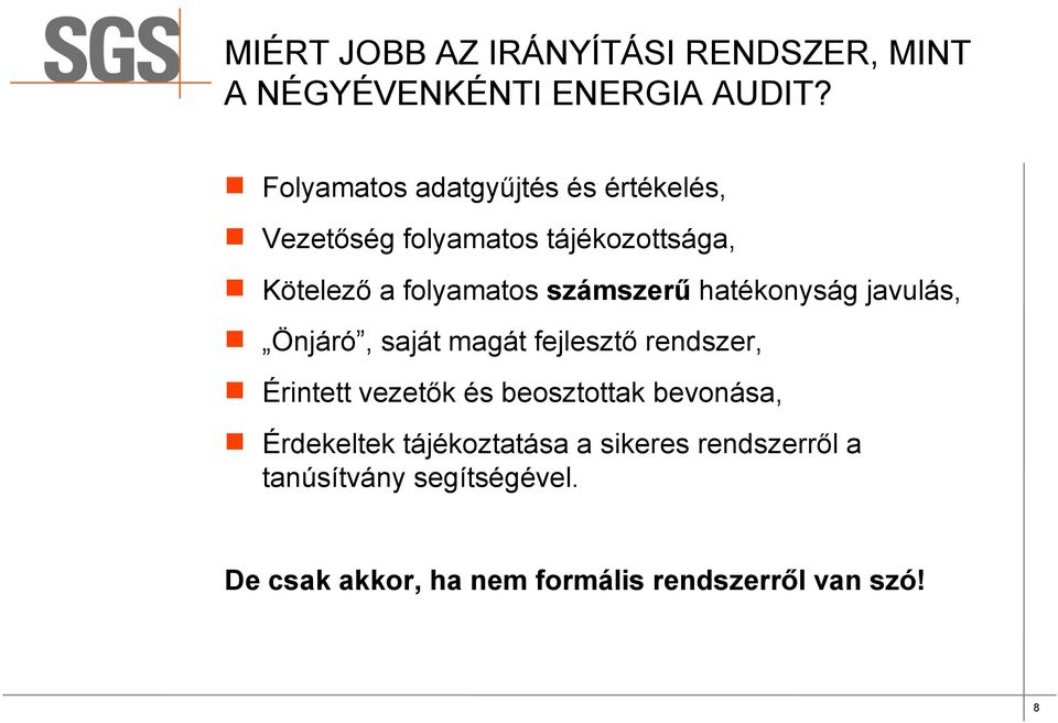 számszerű hatékonyság javulás, Önjáró, saját magát fejlesztő rendszer, Érintett vezetők és