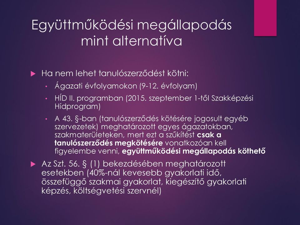 -ban (tanulószerződés kötésére jogosult egyéb szervezetek) meghatározott egyes ágazatokban, szakmaterületeken, mert ezt a szűkítést csak a