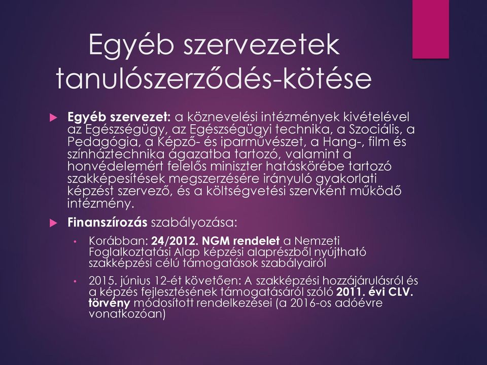 költségvetési szervként működő intézmény. Finanszírozás szabályozása: Korábban: 24/2012.