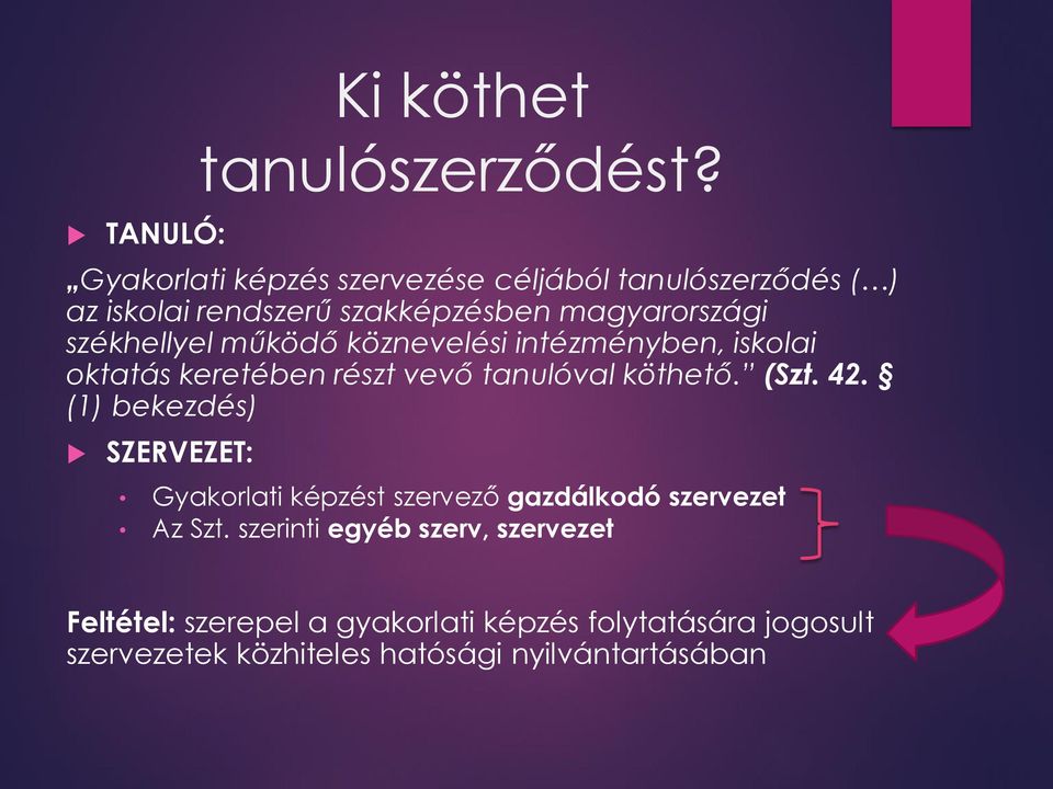 működő köznevelési intézményben, iskolai oktatás keretében részt vevő tanulóval köthető. (Szt. 42.