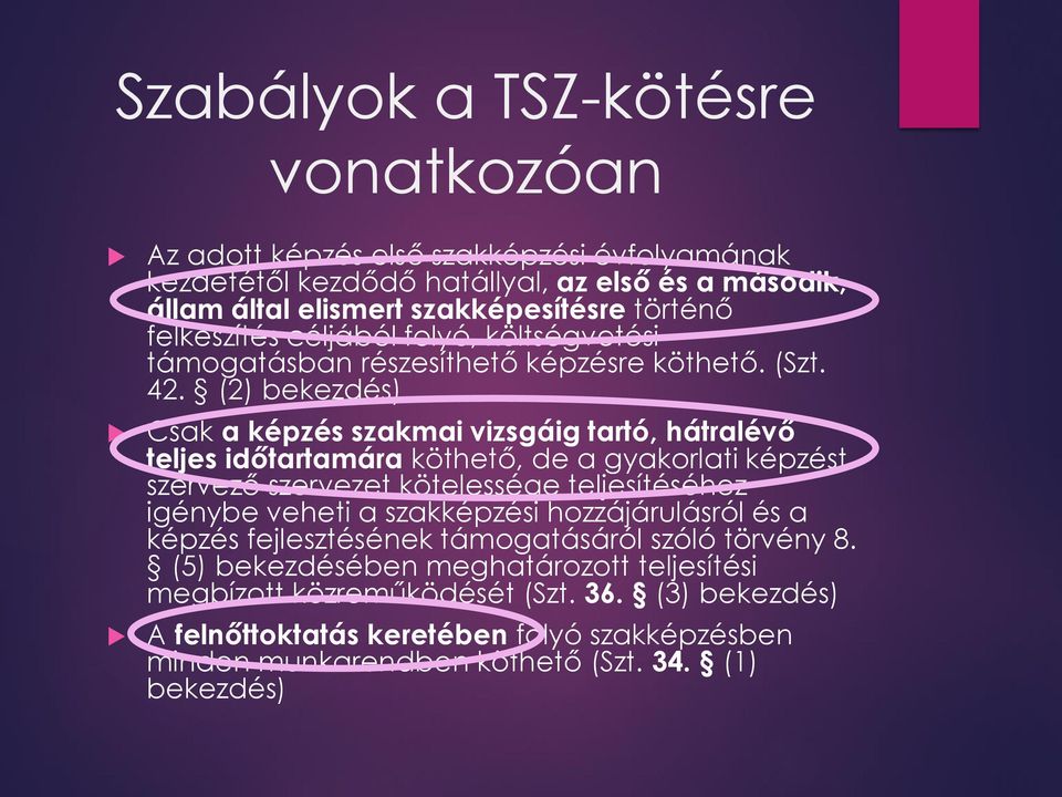 (2) bekezdés) Csak a képzés szakmai vizsgáig tartó, hátralévő teljes időtartamára köthető, de a gyakorlati képzést szervező szervezet kötelessége teljesítéséhez igénybe veheti a