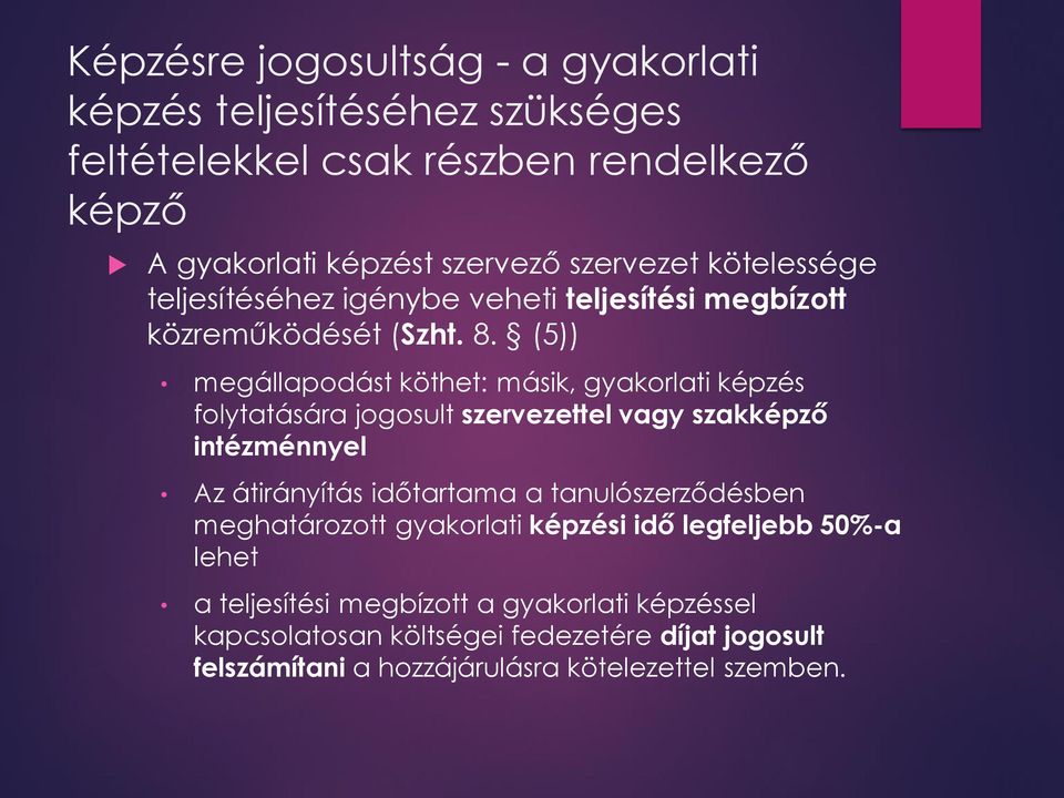 (5)) megállapodást köthet: másik, gyakorlati képzés folytatására jogosult szervezettel vagy szakképző intézménnyel Az átirányítás időtartama a
