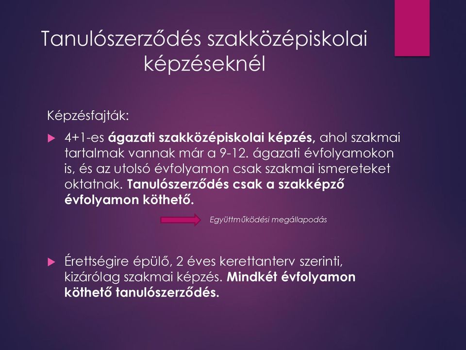 ágazati évfolyamokon is, és az utolsó évfolyamon csak szakmai ismereteket oktatnak.