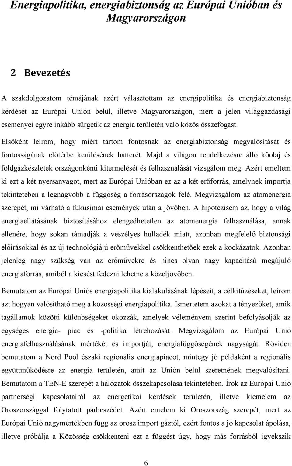 Elsőként leírom, hogy miért tartom fontosnak az energiabiztonság megvalósítását és fontosságának előtérbe kerülésének hátterét.