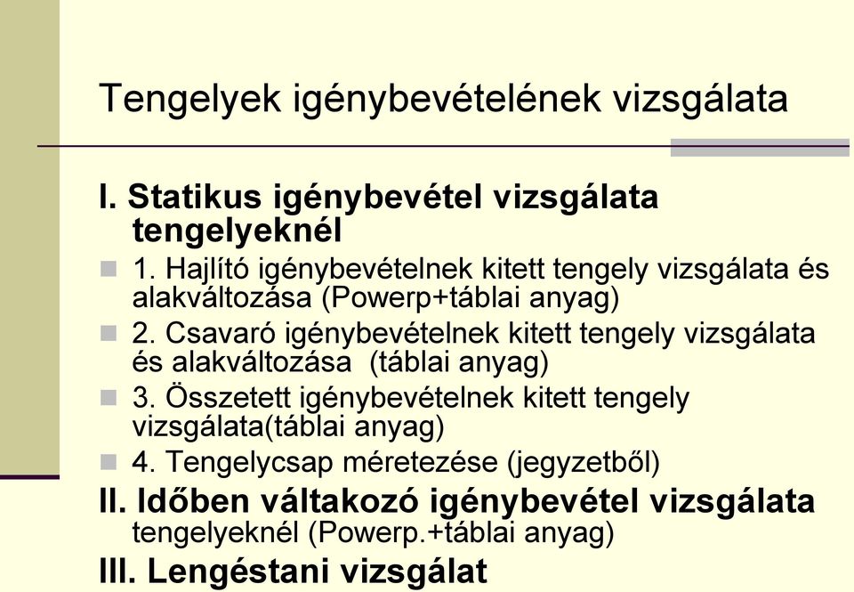 Csavaró igénybevételnek kitett tengely vizsgálata és alakváltozása (táblai anyag) 3.