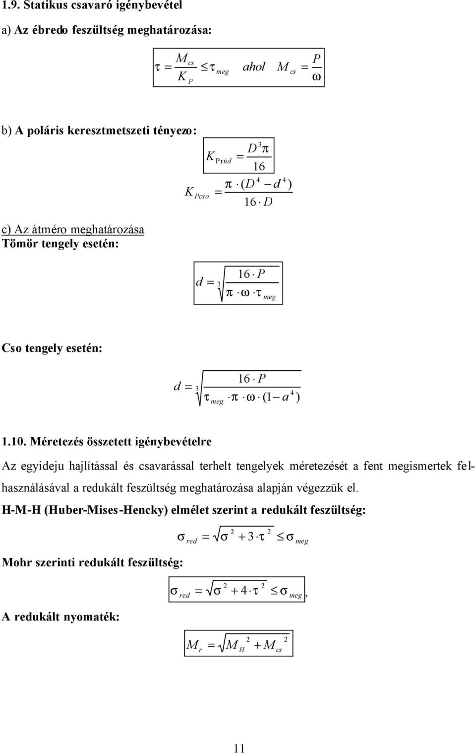 Méretezés összetett igénybevételre Az egyideju hajlítással és csavarással terhelt tengelyek méretezését a fent megismertek felhasználásával a redukált feszültség