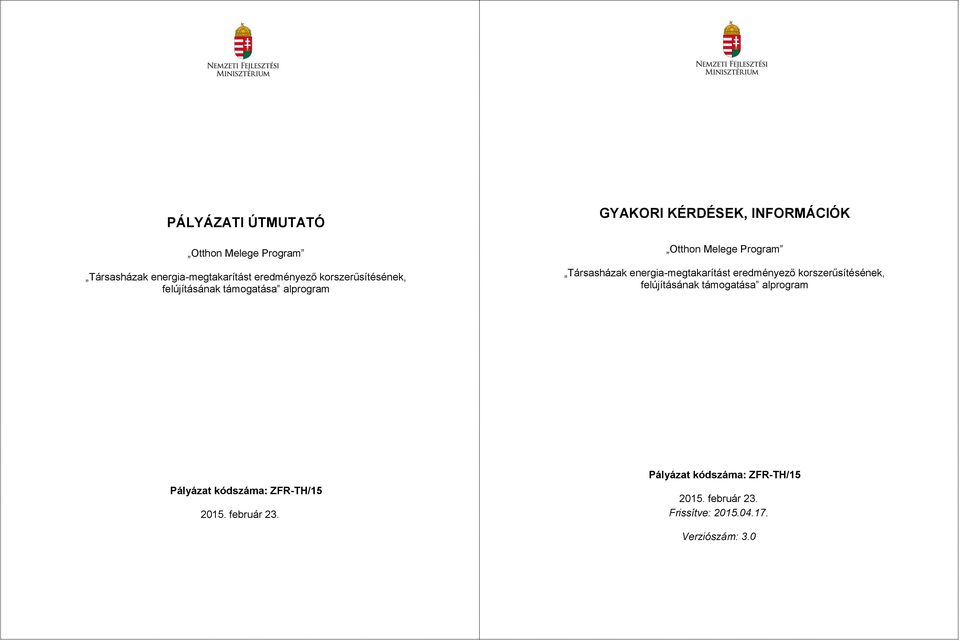 ZFR-TH/15 2015. február 23. Pályázat kódszáma: ZFR-TH/15 2015. február 23. Frissítve: 2015.04.