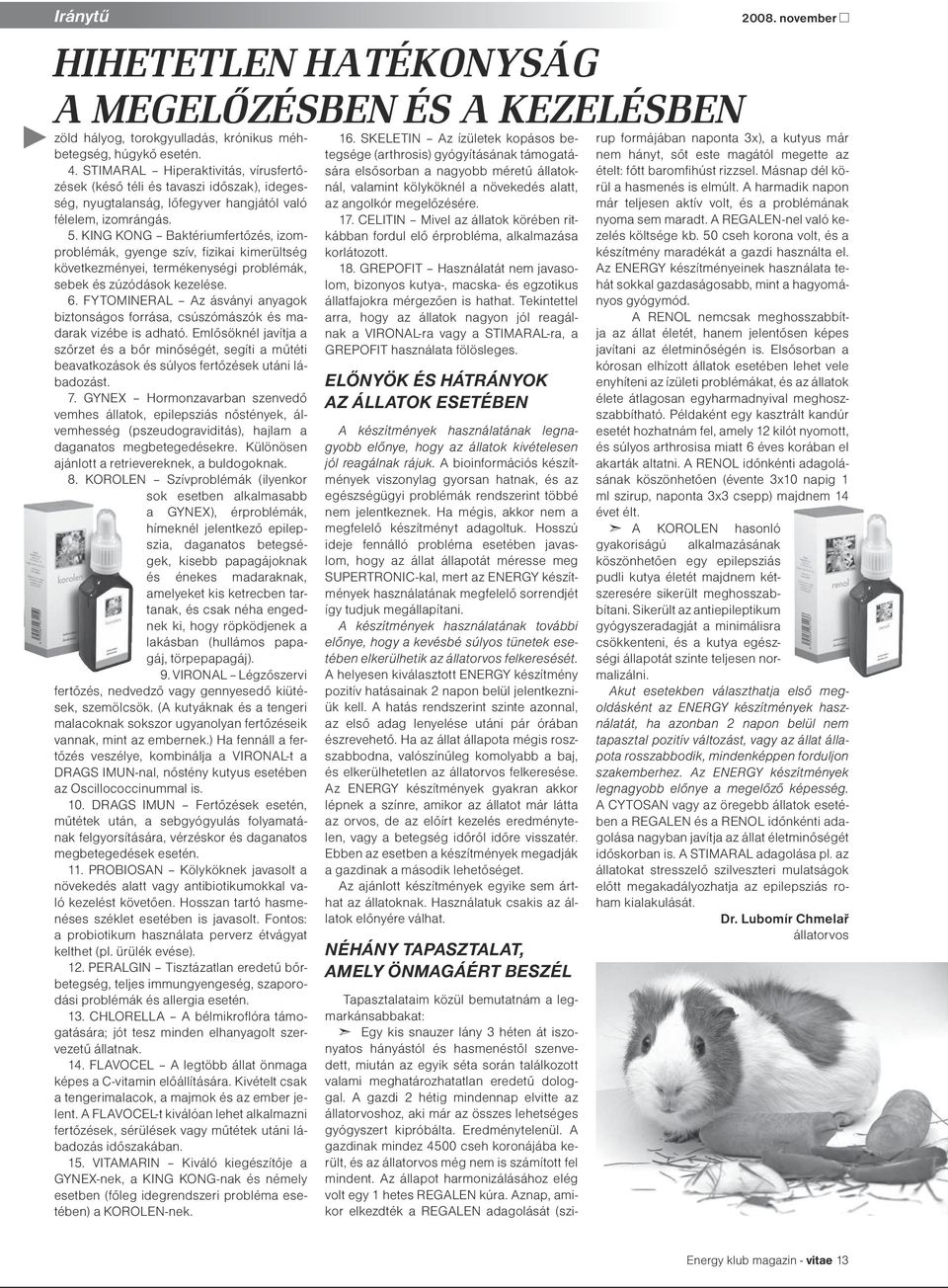 KING KONG Baktériumfertőzés, izomproblémák, gyenge szív, fizikai kimerültség következményei, termékenységi problémák, sebek és zúzódások kezelése. 6.