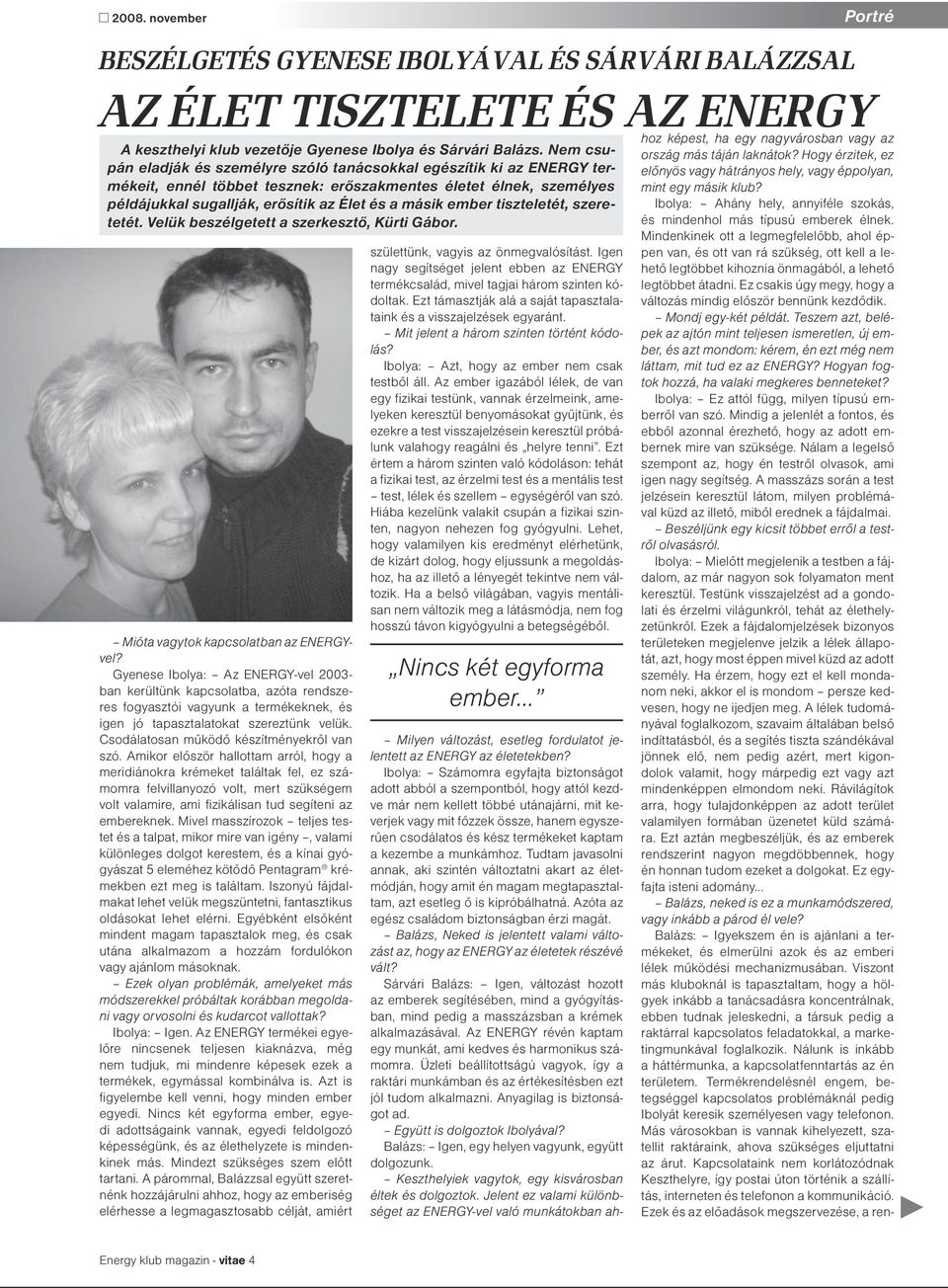 ember tiszteletét, szeretetét. Velük beszélgetett a szerkesztő, Kürti Gábor. Mióta vagytok kapcsolatban az ENERGYvel?