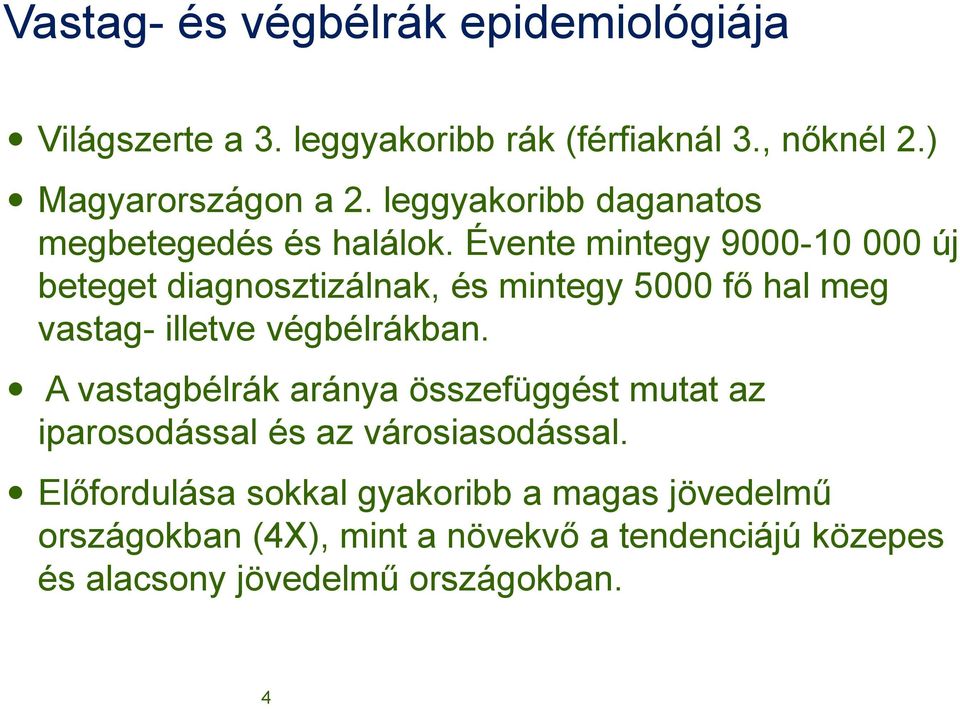 Évente mintegy 9000-10 000 új beteget diagnosztizálnak, és mintegy 5000 fő hal meg vastag- illetve végbélrákban.