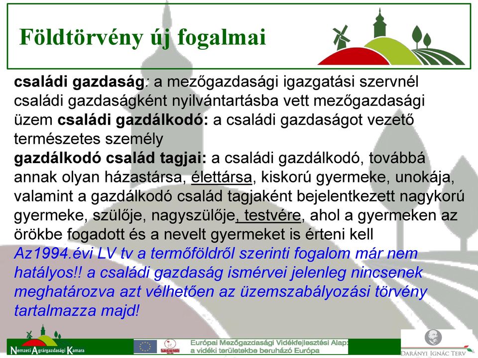 gazdálkodó család tagjaként bejelentkezett nagykorú gyermeke, szülője, nagyszülője, testvére, ahol a gyermeken az örökbe fogadott és a nevelt gyermeket is érteni kell