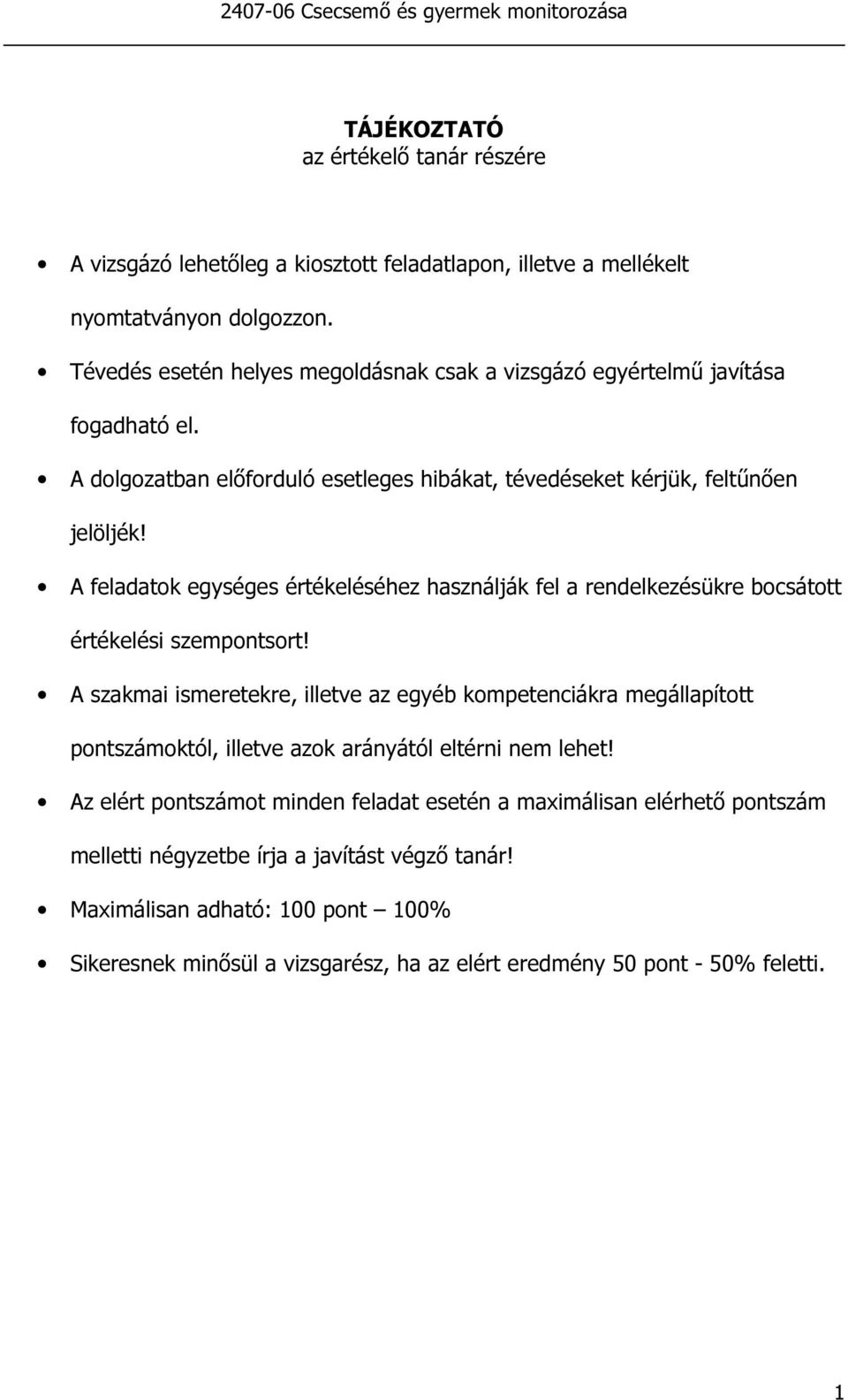 feladatok egységes értékeléséhez használják fel a rendelkezésükre bocsátott értékelési szempontsort!