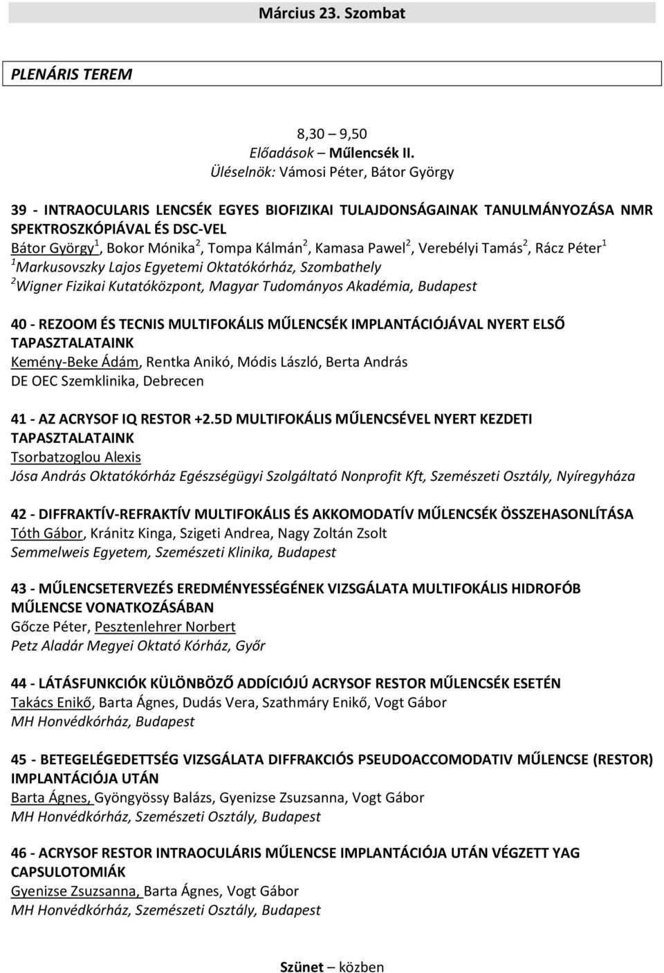 Kamasa Pawel 2, Verebélyi Tamás 2, Rácz Péter 1 1 Markusovszky Lajos Egyetemi Oktatókórház, Szombathely 2 Wigner Fizikai Kutatóközpont, Magyar Tudományos Akadémia, Budapest 40 - REZOOM ÉS TECNIS