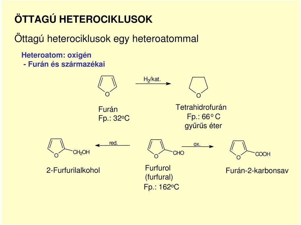 : 32 o C Tetrahidrofurán Fp.: 66 o C gyűrűs éter C 2 red. C ox.