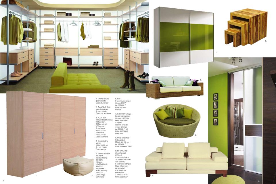Üzlet: Lederland Eco szekrény Méret: 150x216x68 cm Ár: 142 700 Ft Üzlet: Bútorex Minimal asztalok Kis méret (30x60x30 cm): 28 400Ft Közepes (45x60x45 cm): 43 400 Ft Nagy méret (60x60x60 cm): 58 400