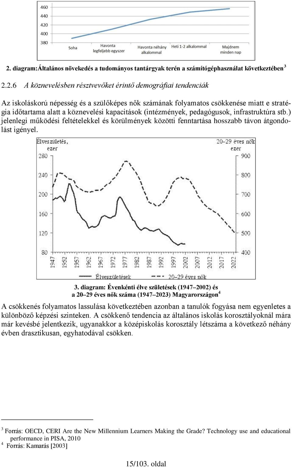 ) jelenlegi működési feltételekkel és körülmények közötti fenntartása hosszabb távon átgondolást igényel. 3.