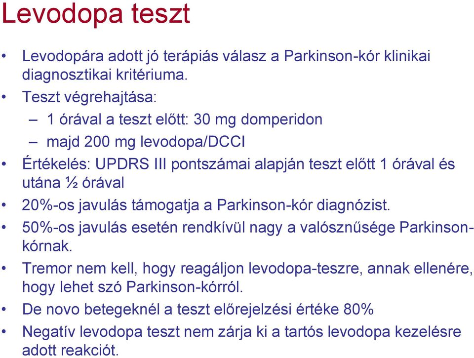 utána ½ órával 20%-os javulás támogatja a Parkinson-kór diagnózist. 50%-os javulás esetén rendkívül nagy a valósznűsége Parkinsonkórnak.
