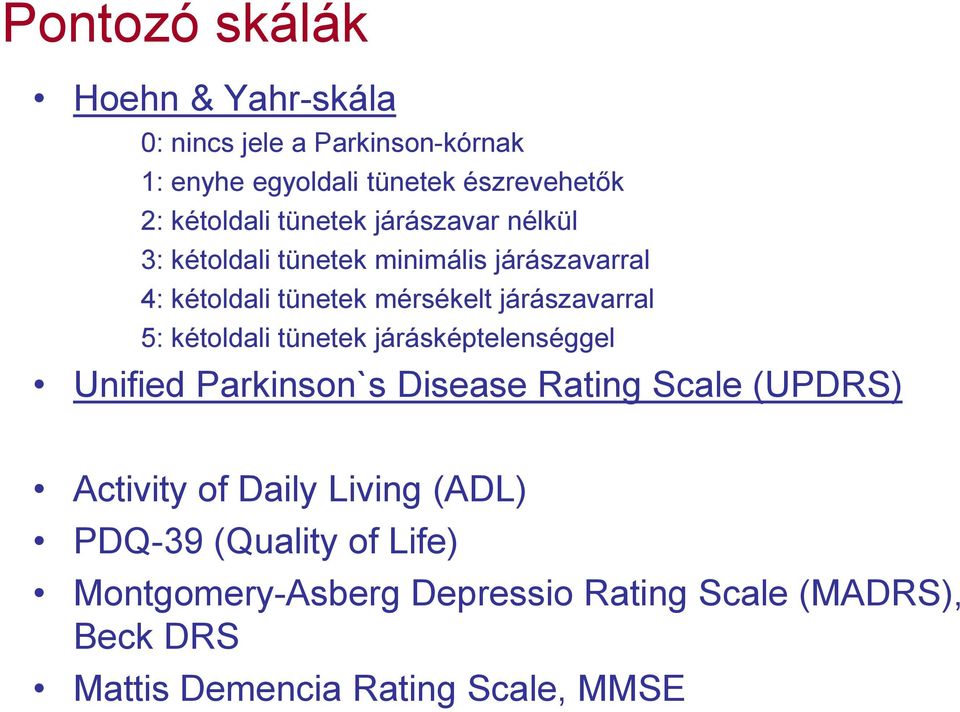 járászavarral 5: kétoldali tünetek járásképtelenséggel Unified Parkinson`s Disease Rating Scale (UPDRS) Activity of