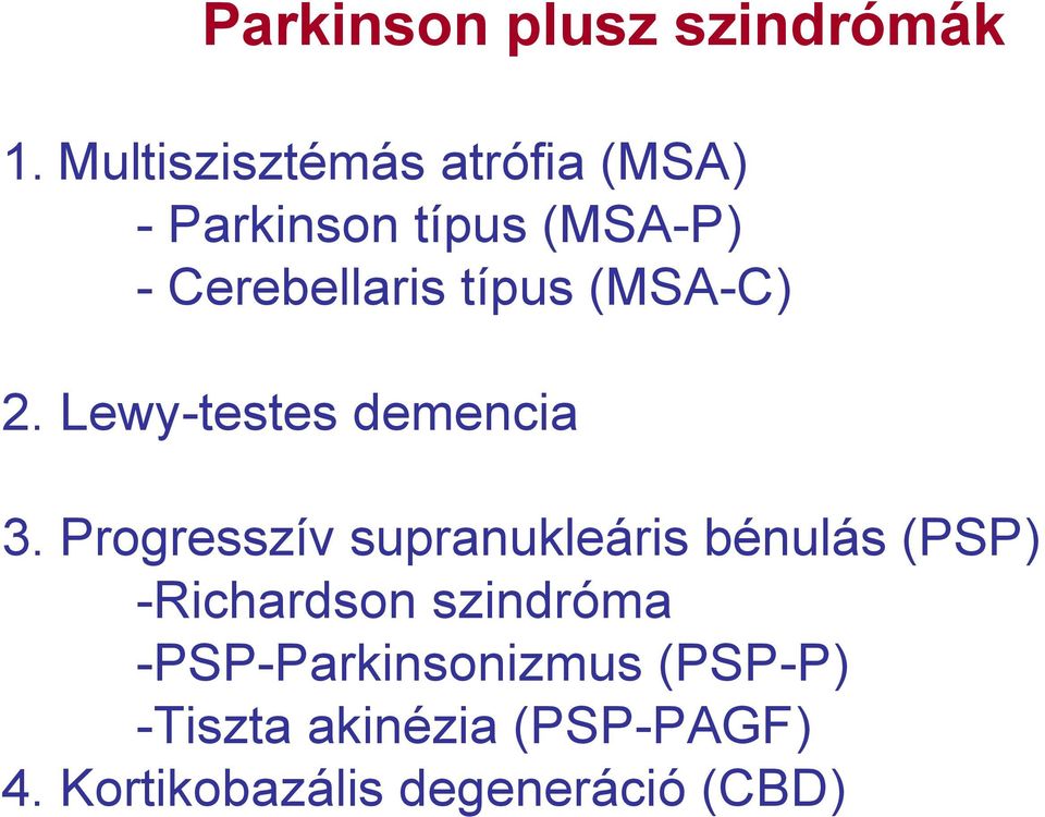 típus (MSA-C) 2. Lewy-testes demencia 3.