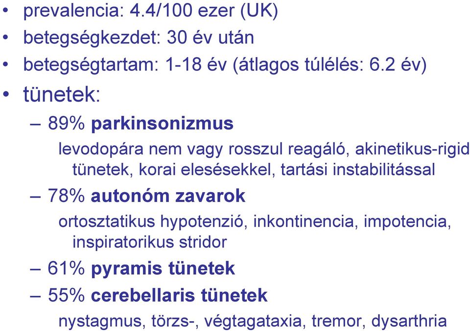 elesésekkel, tartási instabilitással 78% autonóm zavarok ortosztatikus hypotenzió, inkontinencia,