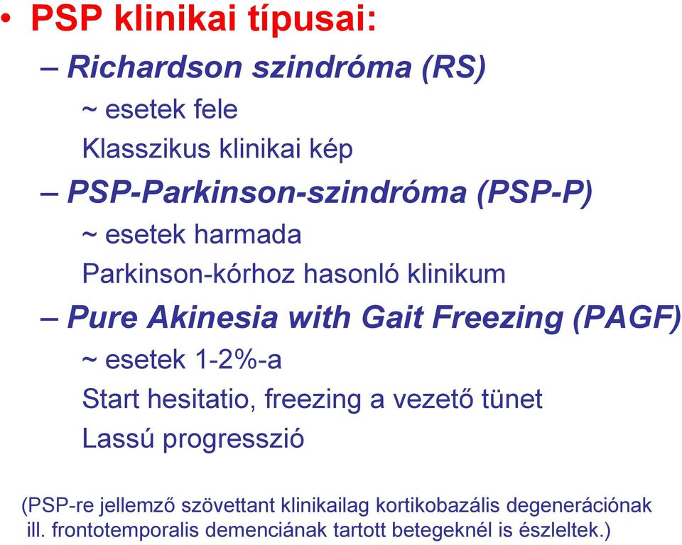Gait Freezing (PAGF) ~ esetek 1-2%-a Start hesitatio, freezing a vezető tünet Lassú progresszió (PSP-re