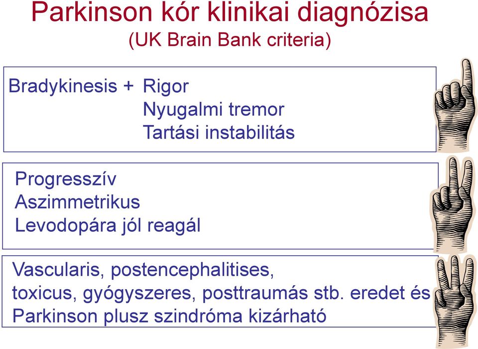 Aszimmetrikus Levodopára jól reagál Vascularis, postencephalitises,