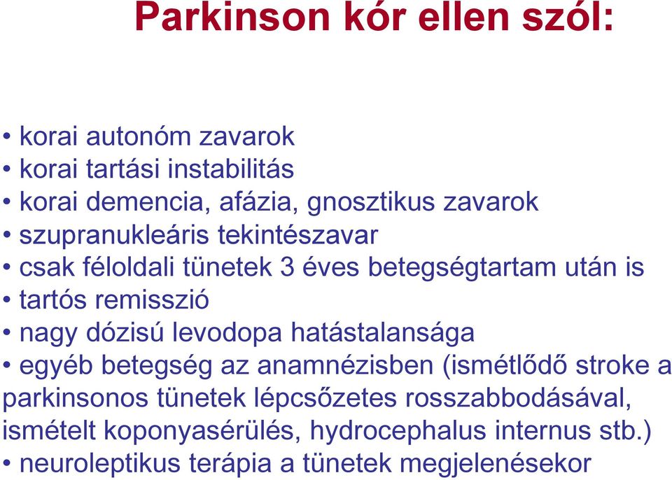 dózisú levodopa hatástalansága egyéb betegség az anamnézisben (ismétlődő stroke a parkinsonos tünetek lépcsőzetes