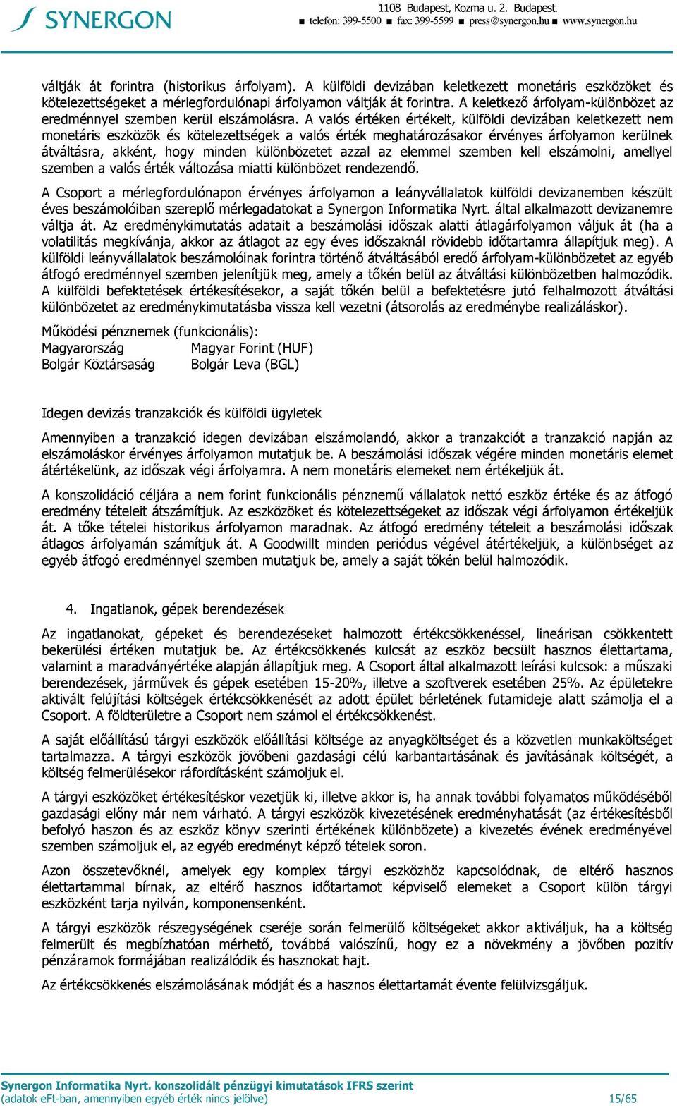 A keletkező árfolyam-különbözet az eredménnyel szemben kerül elszámolásra.