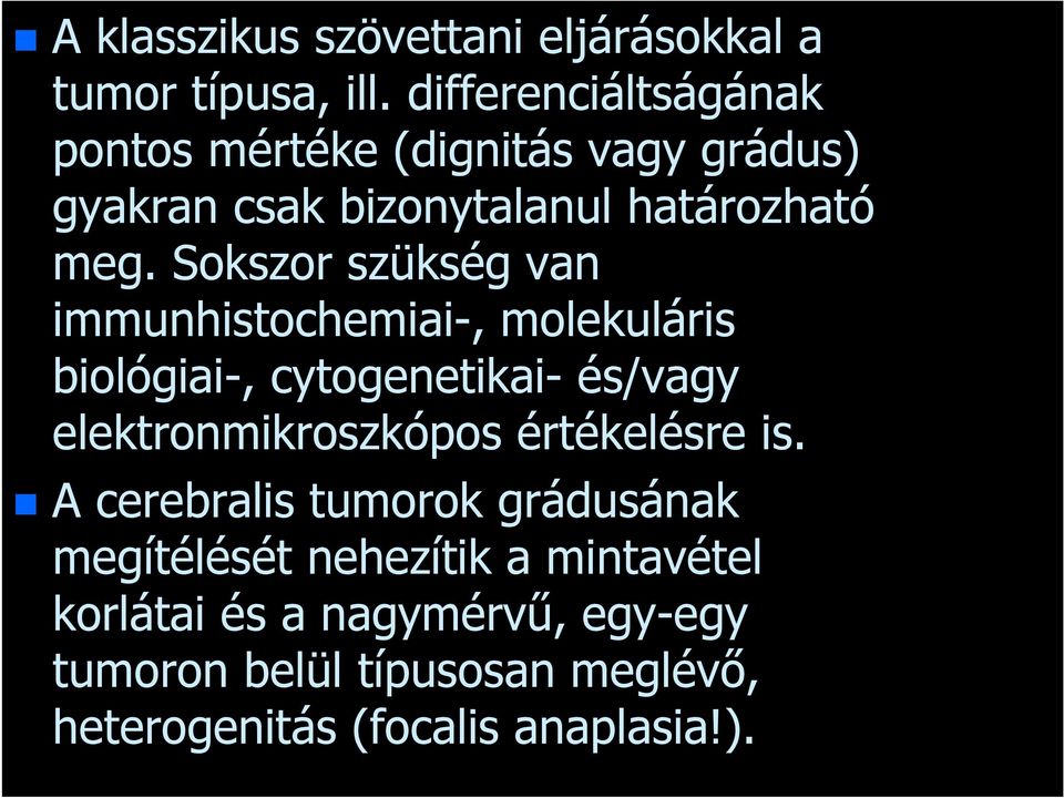 Sokszor szükség van immunhistochemiai-, molekuláris biológiai-, cytogenetikai- és/vagy elektronmikroszkópos