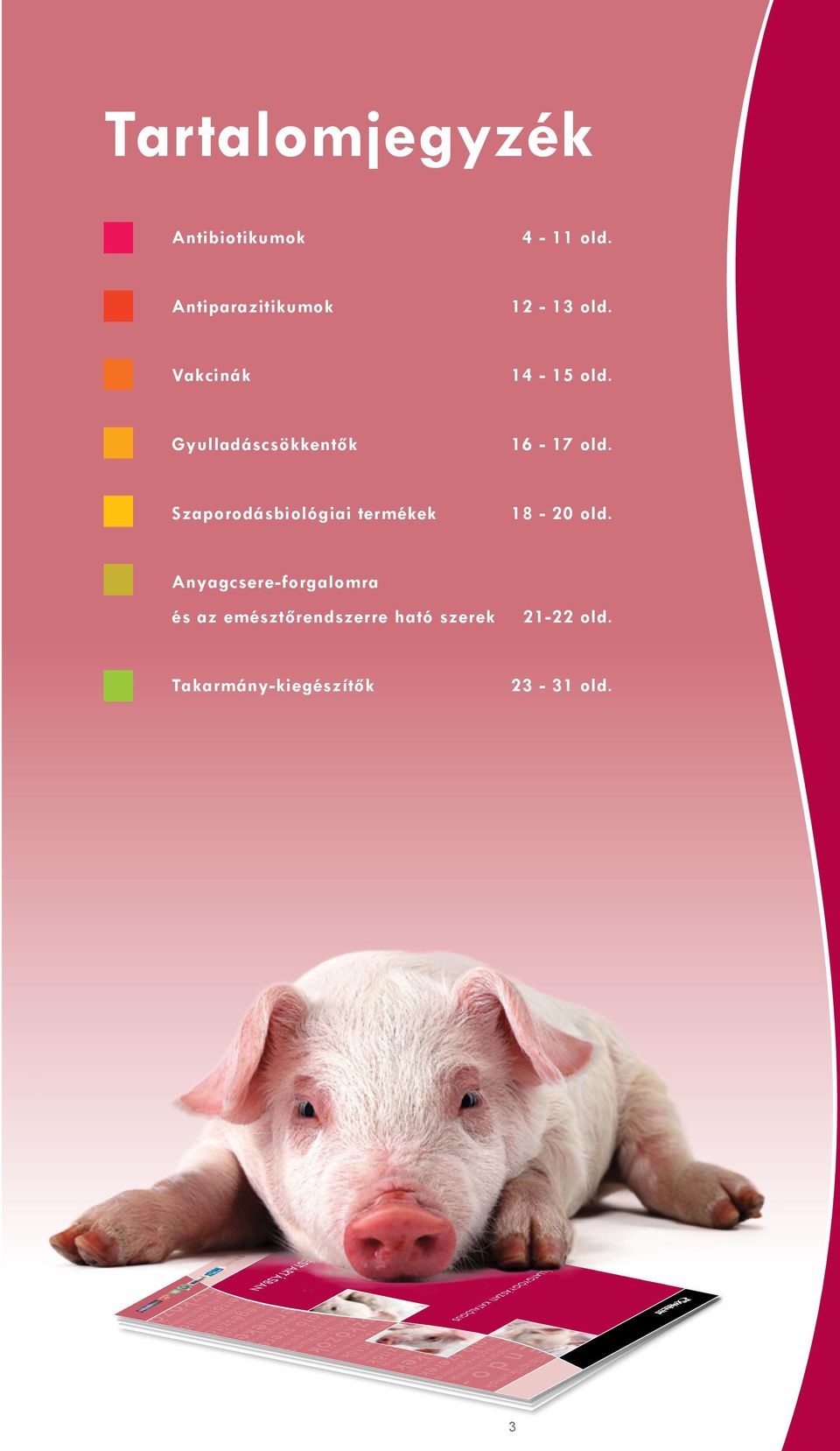 Endoectoparazitikumok ÁllatgyógyÁszati katalógus Anyagforgalomra ható szerek Takarmányadalékok, -kiegészítők