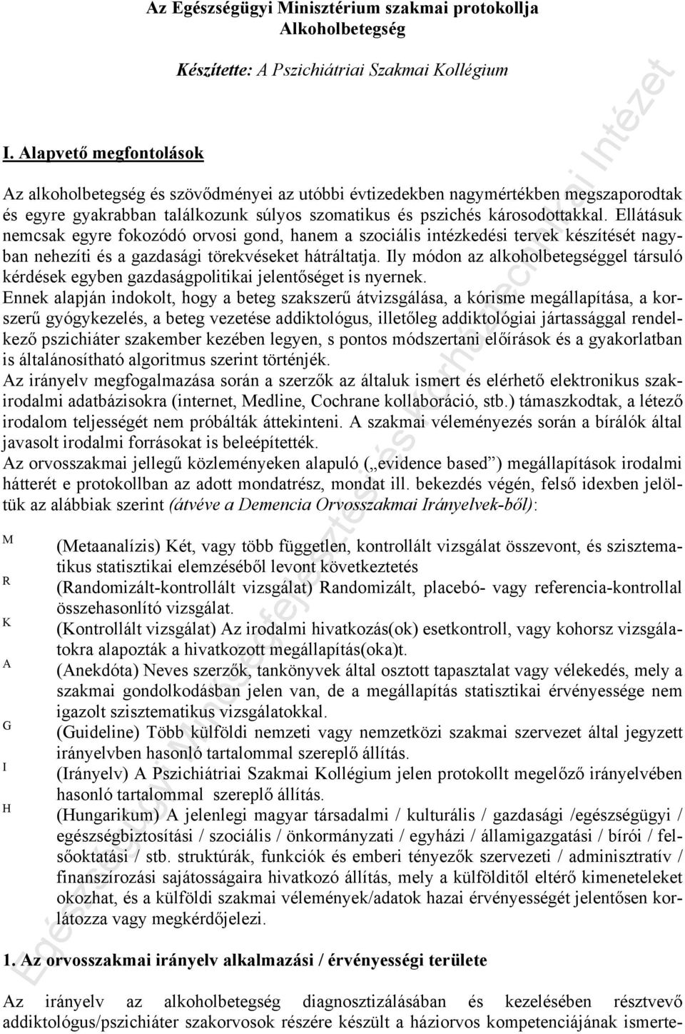 Ellátásuk nemcsak egyre fokozódó orvosi gond, hanem a szociális intézkedési tervek készítését nagyban nehezíti és a gazdasági törekvéseket hátráltatja.