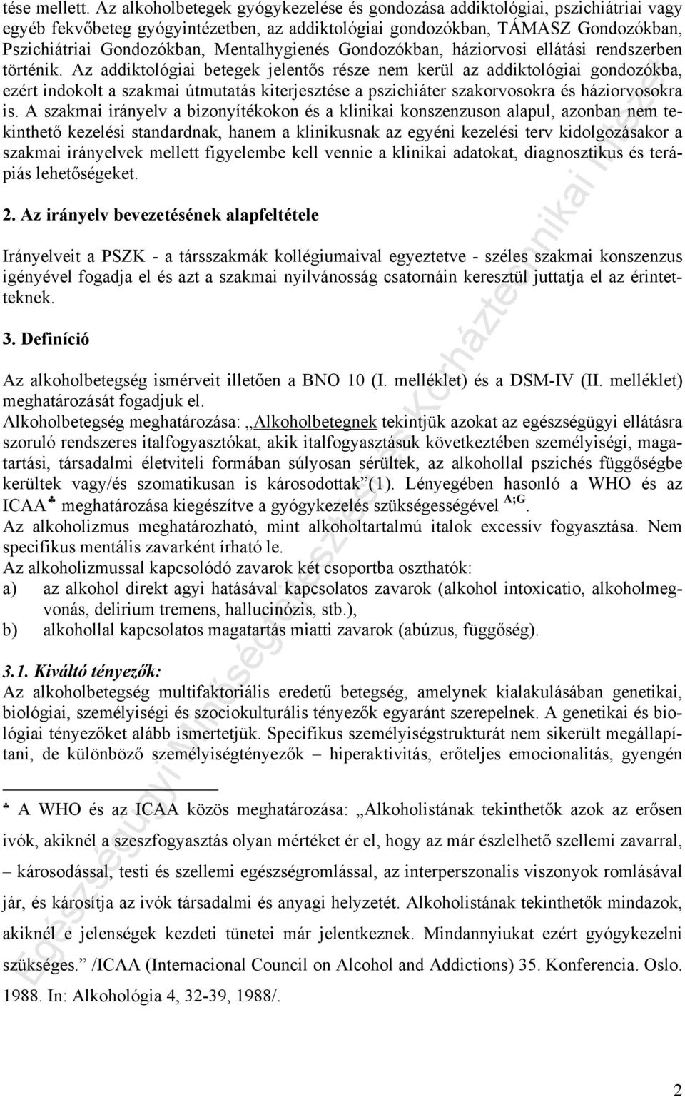 Mentalhygienés Gondozókban, háziorvosi ellátási rendszerben történik.