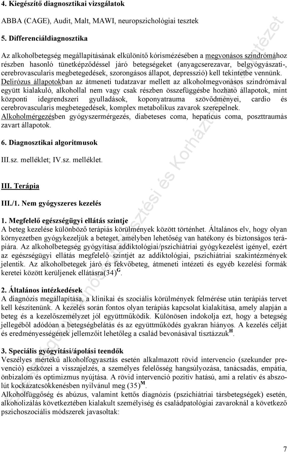 cerebrovascularis megbetegedések, szorongásos állapot, depresszió) kell tekintetbe vennünk.