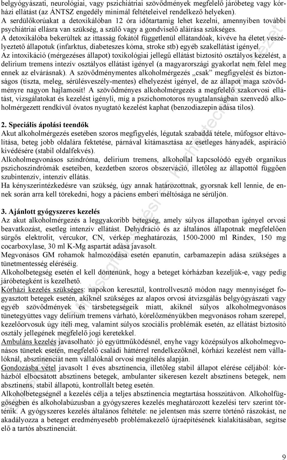 A detoxikálóba bekerültek az ittasság fokától függetlenül ellátandóak, kivéve ha életet veszélyeztető állapotuk (infarktus, diabeteszes kóma, stroke stb) egyéb szakellátást igényel.