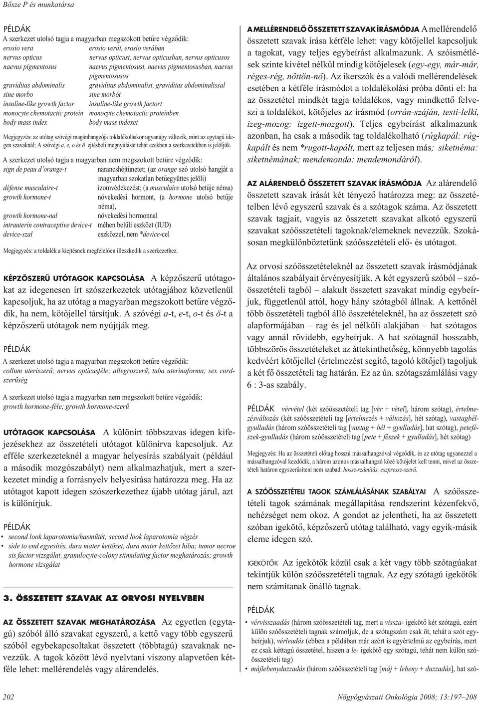 growth factor insuline-like growth factort monocyte chemotactic protein monocyte chemotactic proteinben body mass index body mass indexet Megjegyzés: az utótag szóvégi magánhangzója toldalékoláskor