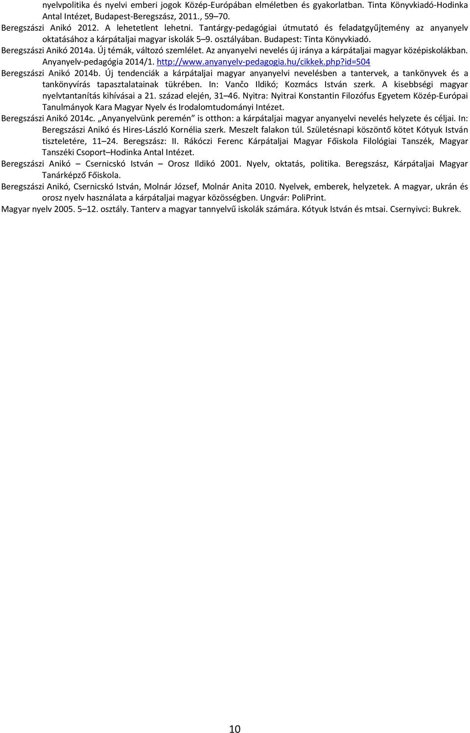 Új témák, változó szemlélet. Az anyanyelvi nevelés új iránya a kárpátaljai magyar középiskolákban. Anyanyelv-pedagógia 2014/1. http://www.anyanyelv-pedagogia.hu/cikkek.php?