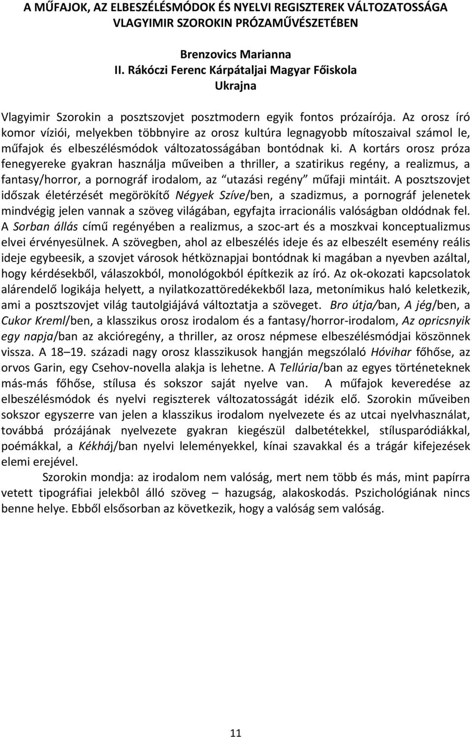 Az orosz író komor víziói, melyekben többnyire az orosz kultúra legnagyobb mítoszaival számol le, műfajok és elbeszélésmódok változatosságában bontódnak ki.