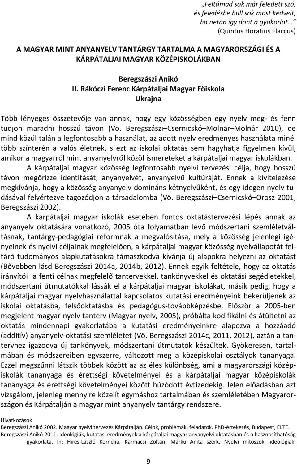 Rákóczi Ferenc Kárpátaljai Magyar Főiskola Ukrajna Több lényeges összetevője van annak, hogy egy közösségben egy nyelv meg- és fenn tudjon maradni hosszú távon (Vö.