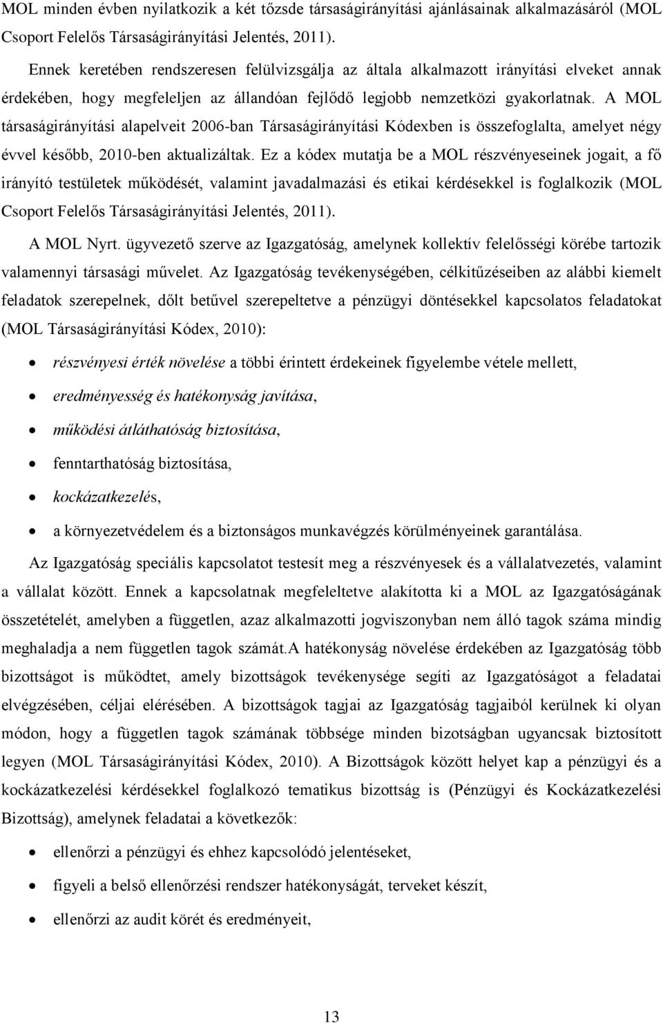 A MOL társaságirányítási alapelveit 2006-ban Társaságirányítási Kódexben is összefoglalta, amelyet négy évvel később, 2010-ben aktualizáltak.