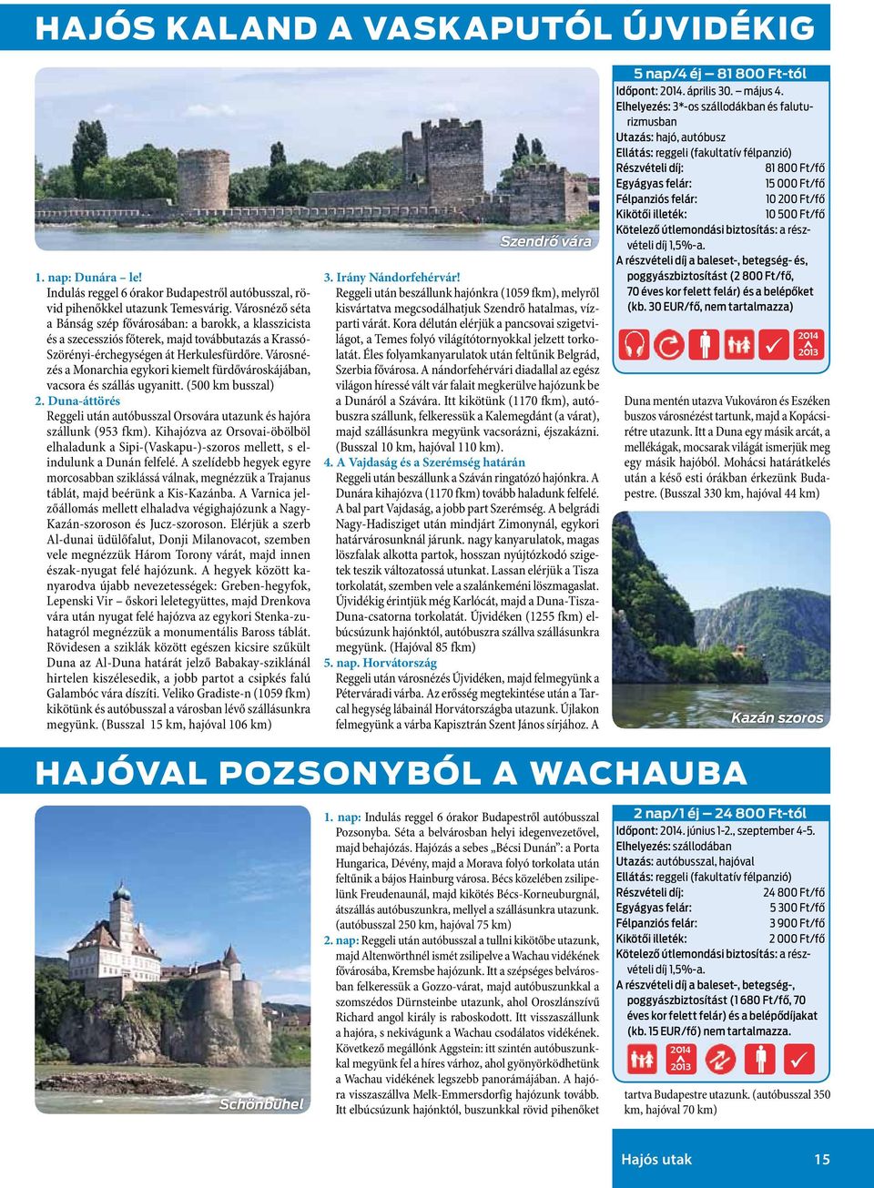 Városnézés a Monarchia egykori kiemelt fürdővároskájában, vacsora és szállás ugyanitt. (500 km busszal) 2. Duna-áttörés Reggeli után autóbusszal Orsovára utazunk és hajóra szállunk (953 fkm).