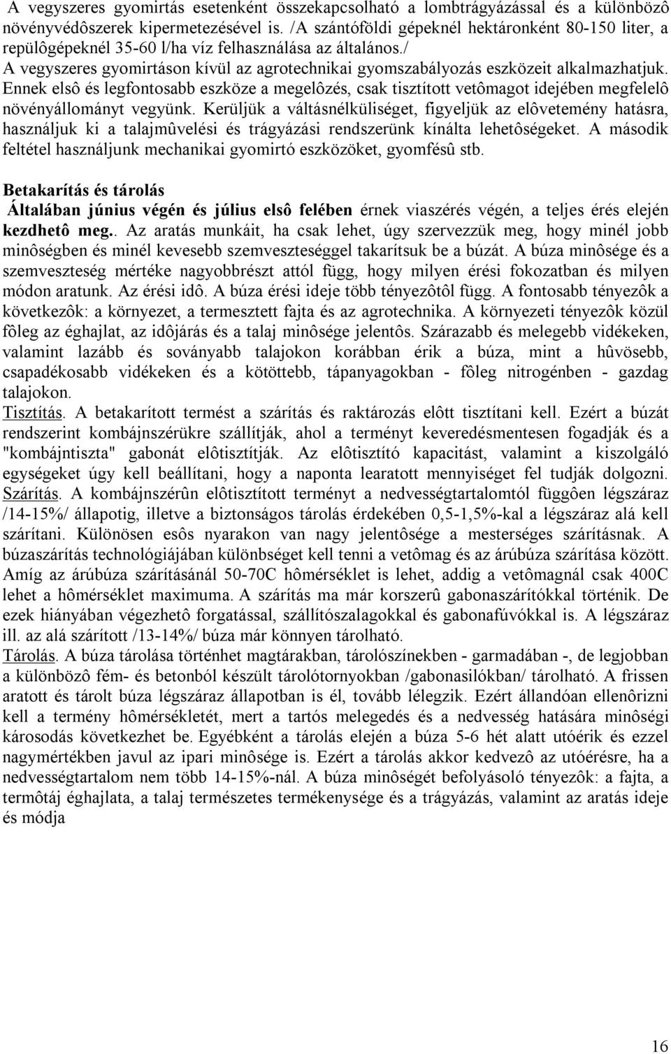 / A vegyszeres gyomirtáson kívül az agrotechnikai gyomszabályozás eszközeit alkalmazhatjuk.