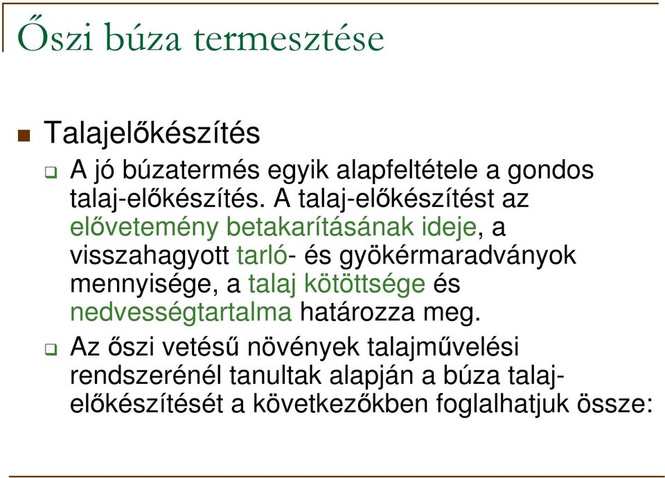 A talaj-elıkészítést az elıvetemény betakarításának ideje, a visszahagyott tarló- és