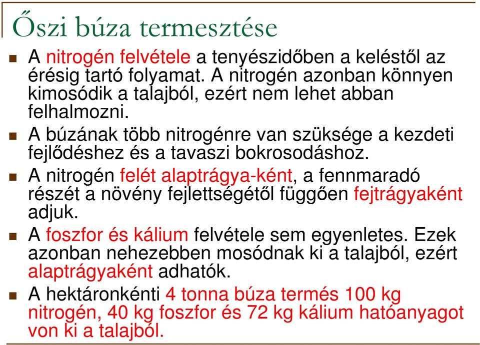 A búzának több nitrogénre van szüksége a kezdeti fejlıdéshez és a tavaszi bokrosodáshoz.